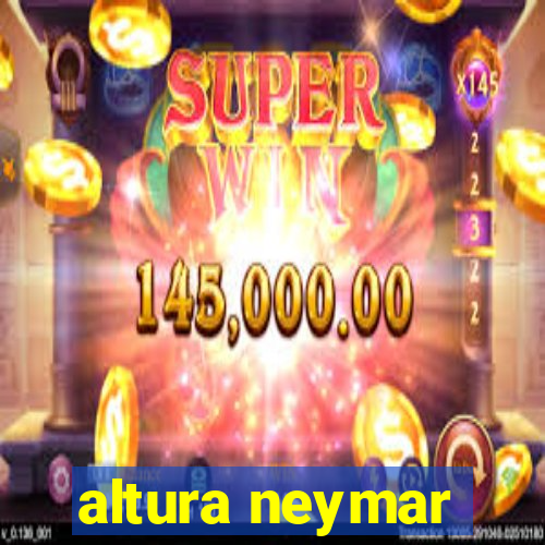 altura neymar